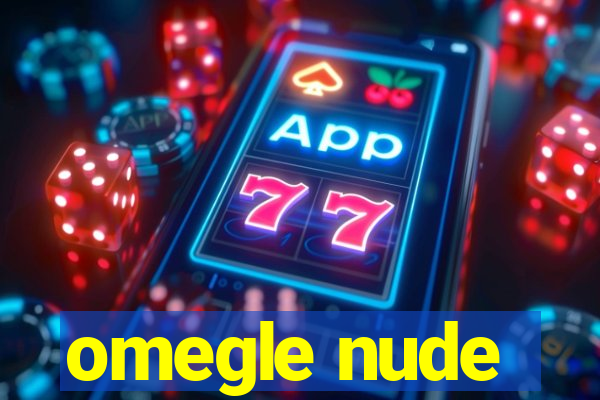 omegle nude